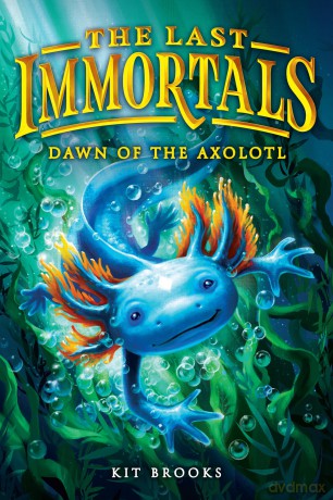 The Last Immortals: Dawn of the Axolotl: 1 (Epic Axolotls) - Kit Brooks [KSIĄŻKA]