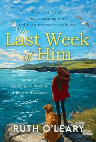 The Last Week of Him: Thirty Years of Friendship. Three Women. One Devastating Truth - Ruth O'leary [KSIĄŻKA]