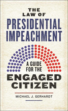The Law of Presidential Impeachment: A Guide for the Engaged Citizen - Michael J. Gerhardt [KSIĄŻKA]