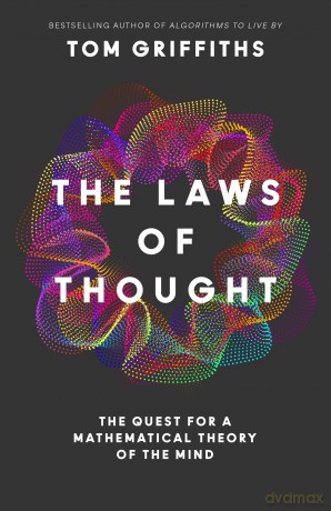 The Laws of Thought: The Thrilling Quest for a Mathematical Theory of the Mind, From the Head of Princeton's AI Lab - Tom Griffiths [KSIĄŻKA]