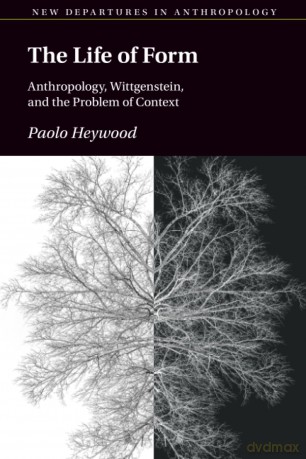 The Life of Form: Anthropology, Wittgenstein, and the Problem of Context (New Departures in Anthropology) - Heywood Paolo [KSIĄŻKA]