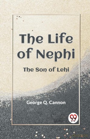 The Life of Nephi the Son of Lehi - Q. Cannon George [KSIĄŻKA]