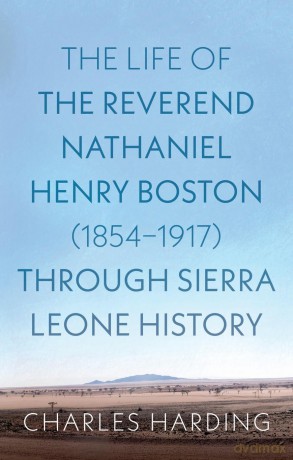 The Life of the Reverend Nathaniel Henry Boston (1854-1917) Through Sierra Leone History - Harding Charles [KSIĄŻKA]