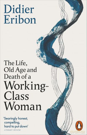 The Life, Old Age, and Death of a Working-Class Woman - Didier Eribon [KSIĄŻKA]
