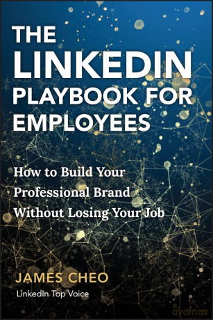 The LinkedIn Playbook for Employees: How to Build Your Professional Brand Without Losing Your Job - James Cheo [KSIĄŻKA]