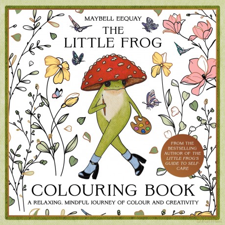 The Little Frog Colouring Book: A Relaxing, Mindful Journey of Colour and Creativity Featuring Affirmations from the Internet's Beloved Mushroom Frog - Maybell Eequay [KSIĄŻKA]
