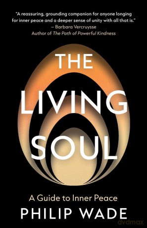 The Living Soul: A Guide to Inner Peace - Wade Philip [KSIĄŻKA]