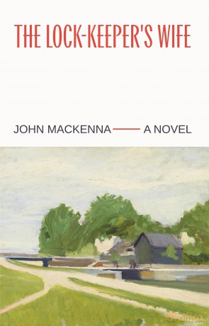 The Lock-Keeper's Wife: "A Masterpiece" Irish Independent - John Mackenna [KSIĄŻKA]