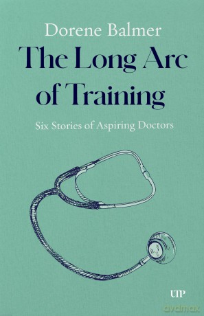 The Long Arc of Training: Six Stories of Aspiring Doctors [KSIĄŻKA]