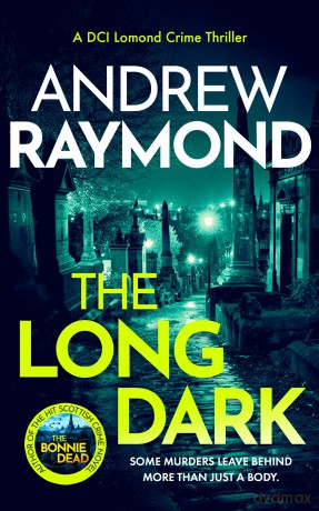 The Long Dark: A Scottish Crime Thriller: 5 (DCI Lomond Crime Thrillers) - Andrew Raymond [KSIĄŻKA]