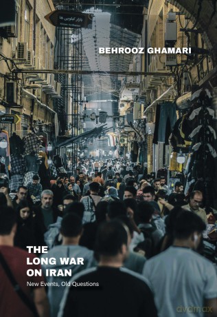 The Long War on Iran: New Events, Old Questions - Behrooz Ghamari [KSIĄŻKA]
