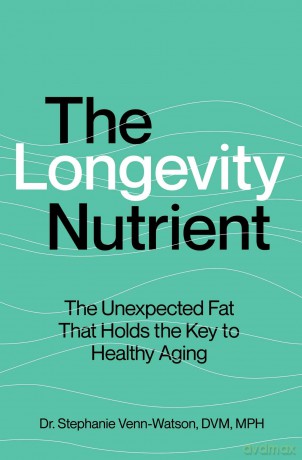 The Longevity Nutrient: The Unexpected Fat That Holds the Key to Healthy Aging - S Venn-Watson [KSIĄŻKA]