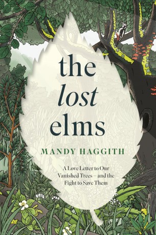 The Lost Elms: A Love Letter to Our Vanished Trees - and the Fight to Save Them: The stunning new nature book from the 'unofficial poet laureate of our woodlands' - Mandy Haggith [KSIĄŻKA]