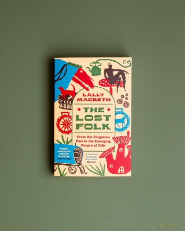 The Lost Folk: From the Forgotten Past to the Emerging Future of Folk - Lally Macbeth [KSIĄŻKA]