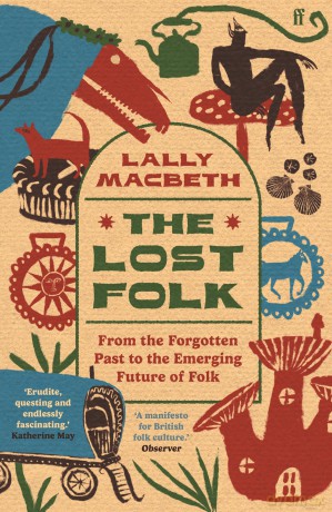 The Lost Folk: From the Forgotten Past to the Emerging Future of Folk - Lally Macbeth [KSIĄŻKA]