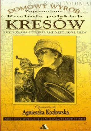 Domowy wyrób. Zapomniana kuchnia polskich Kresów [KSIĄŻKA]