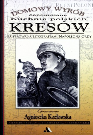 Domowy wyrób. Zapomniana kuchnia polskich Kresów [KSIĄŻKA]
