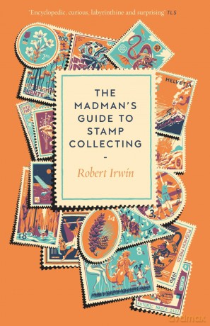 The Madman's Guide to Stamp Collecting - Robert Irwin [KSIĄŻKA]
