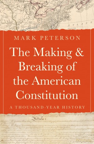 The Making and Breaking of the American Constitution: A Thousand-Year History - Mark Peterson [KSIĄŻKA]