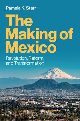 The Making of Mexico: Revolution, Reform, and Transformation - Pamela K Starr [KSIĄŻKA]