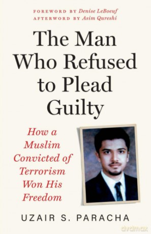 The Man Who Refused to Plead Guilty: How a Muslim Convicted of Terrorism Won His Freedom - Asim Qureshi [KSIĄŻKA]
