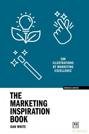 The Marketing Inspiration Book: 100 illustrations of marketing excellence (Concise Advice) - Dan White [KSIĄŻKA]