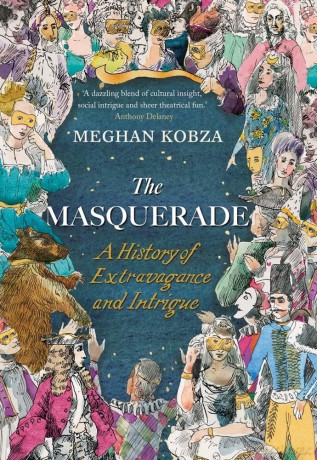 The Masquerade: A History of Extravagance and Intrigue - Meghan Kobza [KSIĄŻKA]