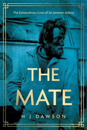 The Mate: The Extraordinary Lives of Sir Jameson Adams - Holly Dawson [KSIĄŻKA]