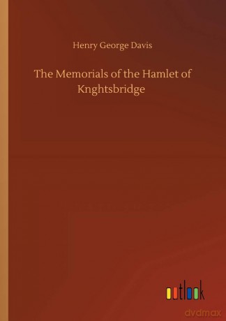 The Memorials of the Hamlet of Knghtsbridge - Henry George Davis [KSIĄŻKA]