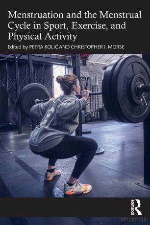The Menstruation and the Menstrual Cycle in Sport, Exercise, and Physical Activity - Koli Petra [KSIĄŻKA]