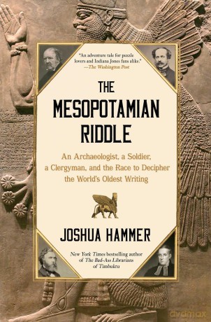 The Mesopotamian Riddle: An Archaeologist, a Soldier, a Clergyman, and the Race to Decipher the World's Oldest Writing - Joshua Hammer [KSIĄŻKA]