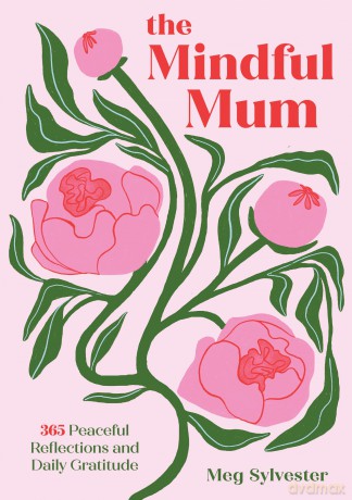 The Mindful Mum: 365 Peaceful Reflections and Daily Gratitude - Meg Sylvester [KSIĄŻKA]