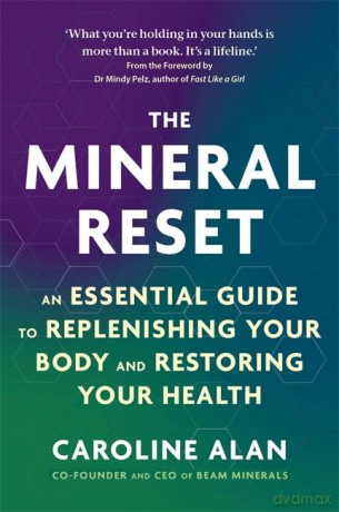 The Mineral Reset: An Essential Guide to Replenishing Your Body and Restoring Your Health - Caroline Alan [KSIĄŻKA]