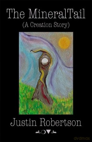 The Mineral Tail: (A Creation Story) - Justin Robertso [KSIĄŻKA]