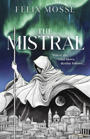 The Mistral: THE FIRST BOOK IN THE SPELLBINDING MYTHIC ROOTS EPIC FANTASY TRILOGY - Felix Mosse [KSIĄŻKA]