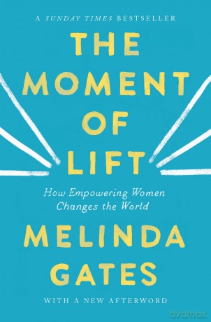 The Moment of Lift: How Empowering Women Changes the World - Gates Melinda Frenc [KSIĄŻKA]