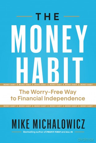 The Money Habit: The Worry-Free Way to Financial Independence - Mike Michalowicz [KSIĄŻKA]