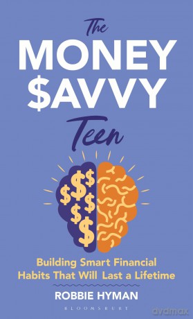 The Money Savvy Teen: Building Smart Financial Habits That Will Last a Lifetime - Robbie Hyman [KSIĄŻKA]