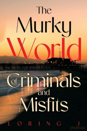 The Murky World of Criminals and Misfits - Loring J [KSIĄŻKA]