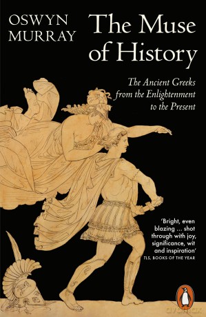 The Muse of History: The Ancient Greeks from the Enlightenment to the Present - Oswyn Murray [KSIĄŻKA]