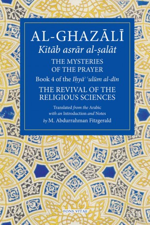 The Mysteries of the Prayer and Its Important Elements: Book 4 of the Ilya ulum al-din (The Revival of the Religious Sciences) - Abdurrahman Fitzgera [KSIĄŻKA]