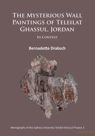 The Mysterious Wall Paintings of Teleilat Ghassul, Jordan: In Context: 3 (Monographs of the Sydney University Teleilat Ghassul Project) - Bernadette Drabsch [KSIĄŻKA]