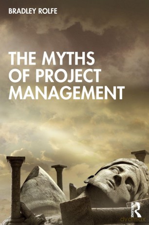 The Myths of Project Management - Rolfe Bradley [KSIĄŻKA]