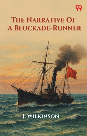The Narrative Of A Blockade-Runner (Edition1) - J. Wilkinson [KSIĄŻKA]