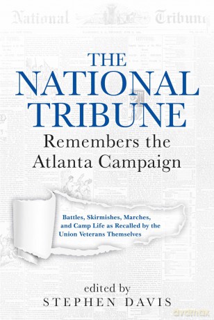The National Tribune Remembers the Atlanta Campaign: Battles, Skirmishes, Marches, and Camp Life as Recalled by the Union Veterans Themselves - Stephen Davis [KSIĄŻKA]