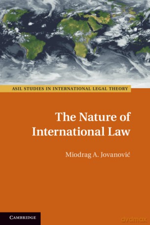 The Nature of International Law (ASIL Studies in International Legal Theory) - Jovanovi Miodrag A [KSIĄŻKA]