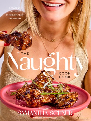 The Naughty Cookbook: Decadent Recipes to Seduce Your Taste Buds - Samantha Schnur [KSIĄŻKA]