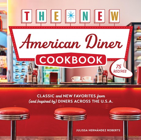 The New American Diner Cookbook: Classic and New Favorites from (and Inspired by) Diners across the U.S.A. - 75 Recipes - Julissa H Roberts [KSIĄŻKA]