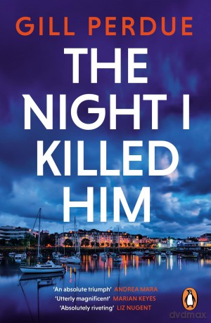 The Night I Killed Him: A gripping new thriller from the bestselling Irish crime writer - Gill Perdue [KSIĄŻKA]