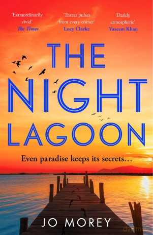 The Night Lagoon: Fizzing with secrets and lies, a gripping and transporting debut novel from a hot new voice in contemporary fiction - Jo Morey [KSIĄŻKA]